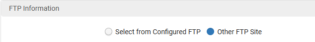 FTP Information section displaying the options: Select from Configured FTP and Other FTP Site