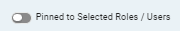 The Pinned to Selected Roles - Users toggle.